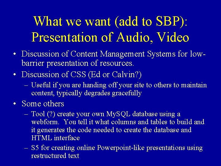 What we want (add to SBP): Presentation of Audio, Video • Discussion of Content