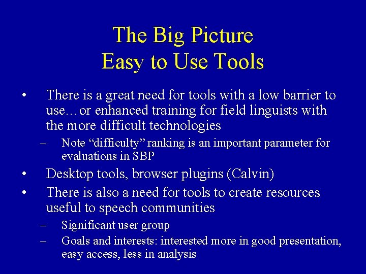 The Big Picture Easy to Use Tools • There is a great need for