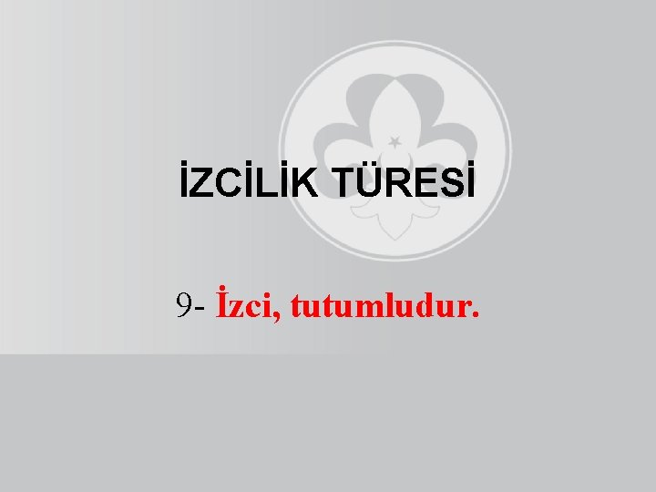 İZCİLİK TÜRESİ 9 - İzci, tutumludur. 