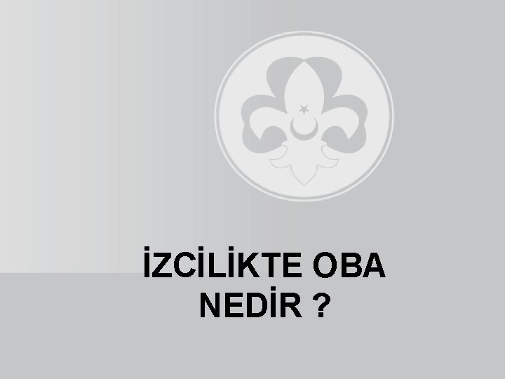 İZCİLİKTE OBA NEDİR ? 