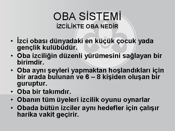 OBA SİSTEMİ İZCİLİKTE OBA NEDİR • İzci obası dünyadaki en küçük çocuk yada gençlik