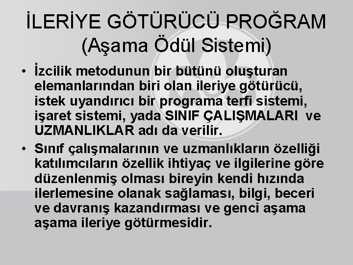 İLERİYE GÖTÜRÜCÜ PROĞRAM (Aşama Ödül Sistemi) • İzcilik metodunun bir bütünü oluşturan elemanlarından biri