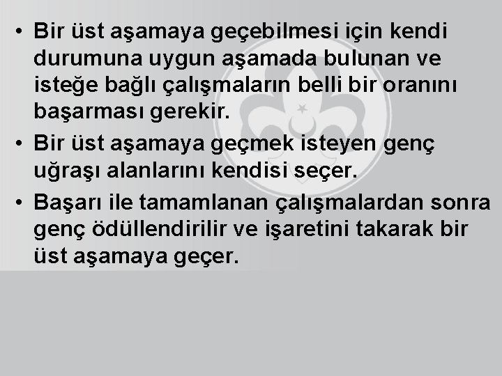  • Bir üst aşamaya geçebilmesi için kendi durumuna uygun aşamada bulunan ve isteğe