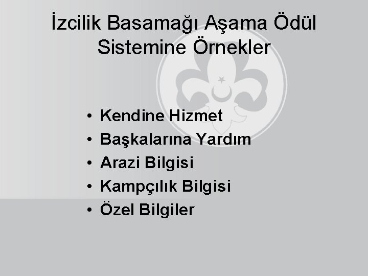 İzcilik Basamağı Aşama Ödül Sistemine Örnekler • • • Kendine Hizmet Başkalarına Yardım Arazi