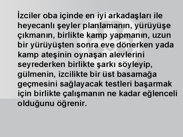 İzciler oba içinde en iyi arkadaşları ile heyecanlı şeyler planlamanın, yürüyüşe çıkmanın, birlikte kamp