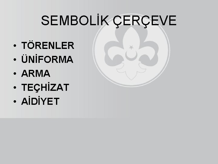 SEMBOLİK ÇERÇEVE • • • TÖRENLER ÜNİFORMA ARMA TEÇHİZAT AİDİYET 