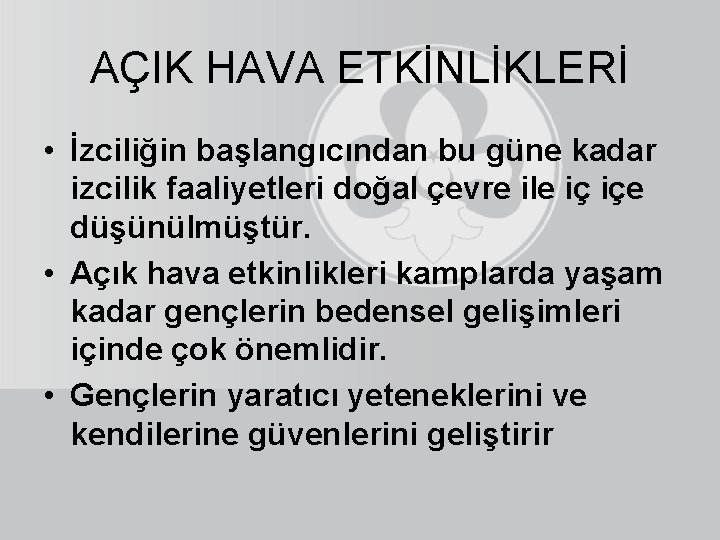 AÇIK HAVA ETKİNLİKLERİ • İzciliğin başlangıcından bu güne kadar izcilik faaliyetleri doğal çevre ile