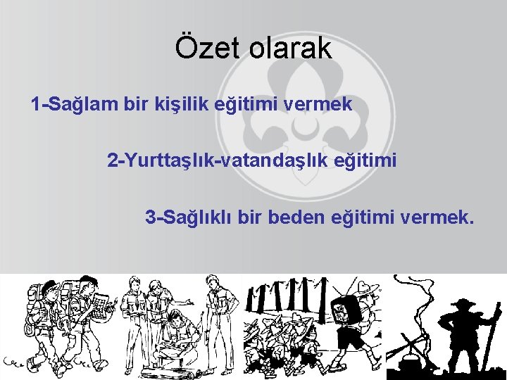 Özet olarak 1 -Sağlam bir kişilik eğitimi vermek 2 -Yurttaşlık-vatandaşlık eğitimi 3 -Sağlıklı bir