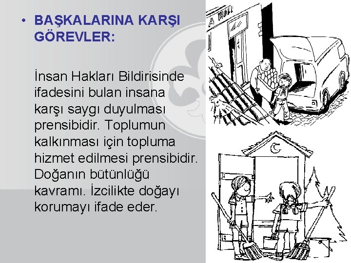  • BAŞKALARINA KARŞI GÖREVLER: İnsan Hakları Bildirisinde ifadesini bulan insana karşı saygı duyulması