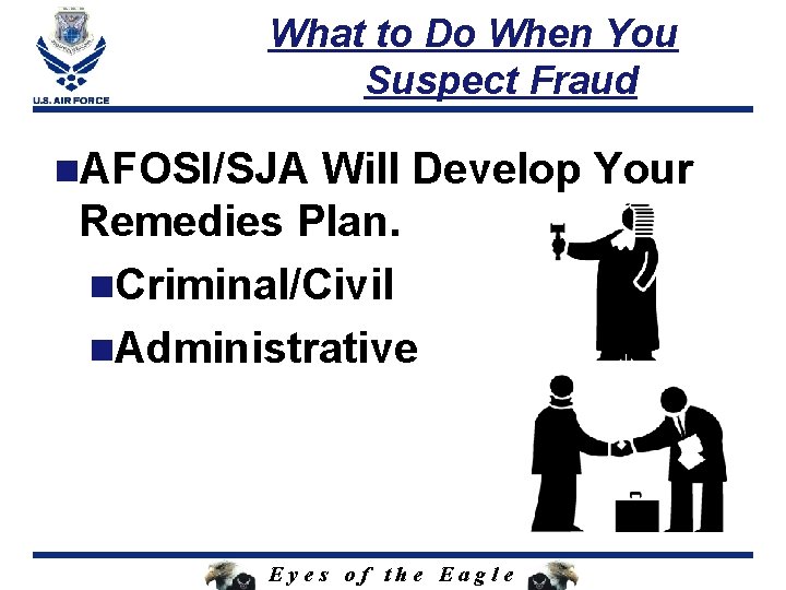 What to Do When You Suspect Fraud n. AFOSI/SJA Will Develop Your Remedies Plan.