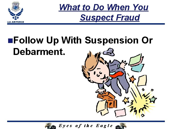 What to Do When You Suspect Fraud n. Follow Up With Suspension Or Debarment.