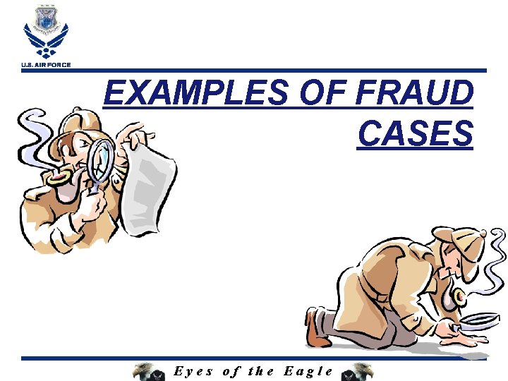 EXAMPLES OF FRAUD CASES Eyes of the Eagle 