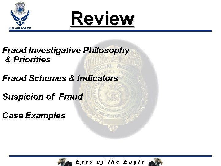 Review Fraud Investigative Philosophy & Priorities Fraud Schemes & Indicators Suspicion of Fraud Case