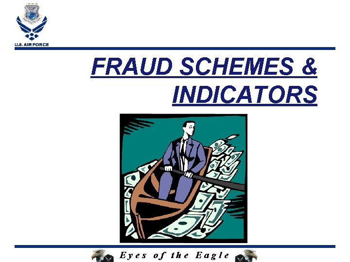 FRAUD SCHEMES & INDICATORS Eyes of the Eagle 