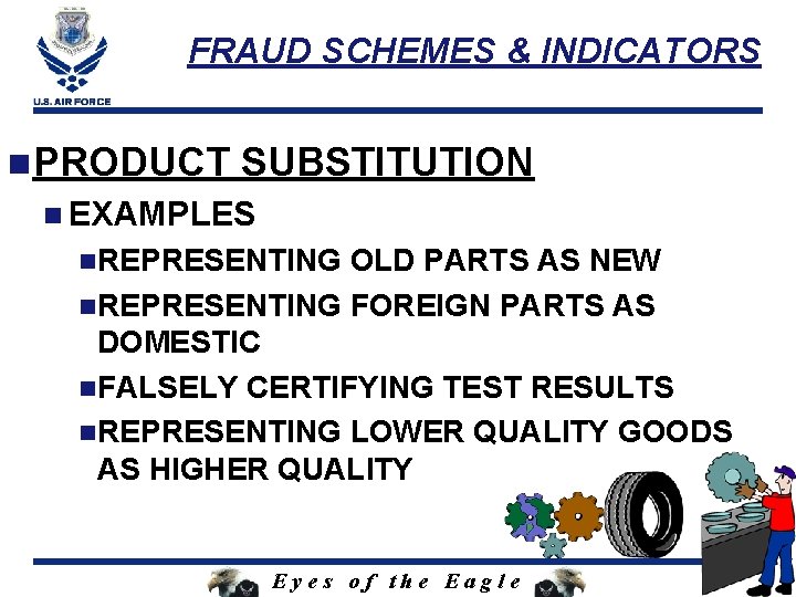 FRAUD SCHEMES & INDICATORS n. PRODUCT SUBSTITUTION n EXAMPLES n. REPRESENTING OLD PARTS AS