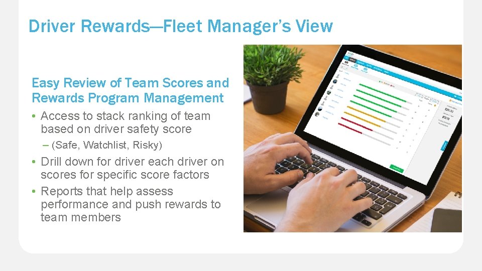 Driver Rewards—Fleet Manager’s View Easy Review of Team Scores and Rewards Program Management •