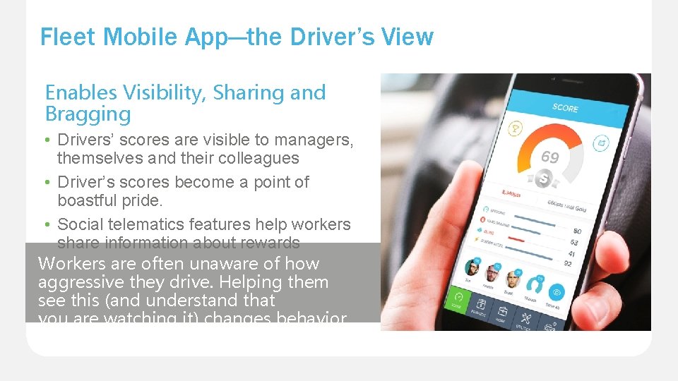 Fleet Mobile App—the Driver’s View Enables Visibility, Sharing and Bragging • Drivers’ scores are