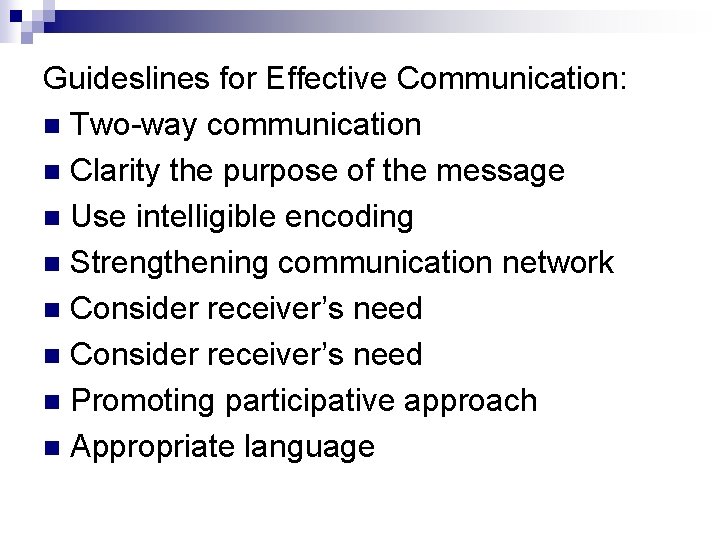 Guideslines for Effective Communication: n Two-way communication n Clarity the purpose of the message