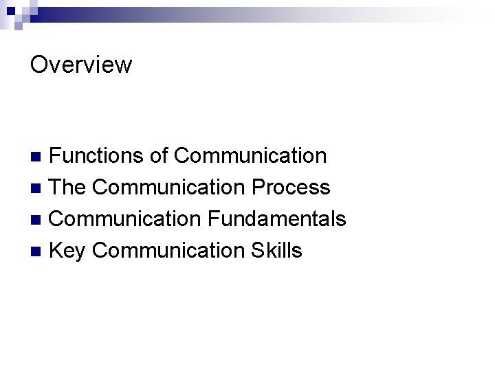 Overview Functions of Communication n The Communication Process n Communication Fundamentals n Key Communication