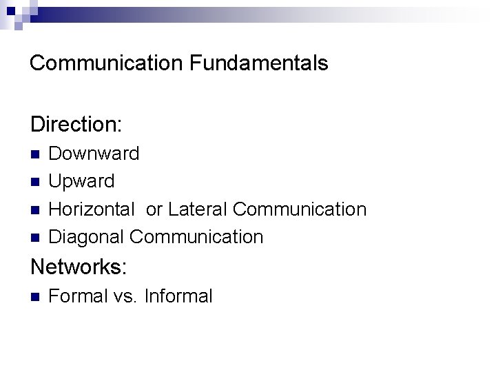 Communication Fundamentals Direction: n n Downward Upward Horizontal or Lateral Communication Diagonal Communication Networks: