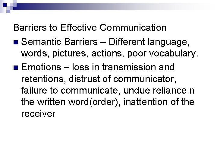 Barriers to Effective Communication n Semantic Barriers – Different language, words, pictures, actions, poor