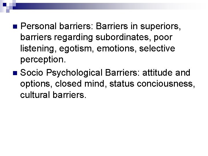 Personal barriers: Barriers in superiors, barriers regarding subordinates, poor listening, egotism, emotions, selective perception.