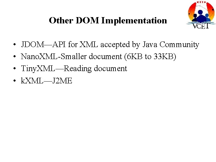 Other DOM Implementation • • JDOM—API for XML accepted by Java Community Nano. XML-Smaller