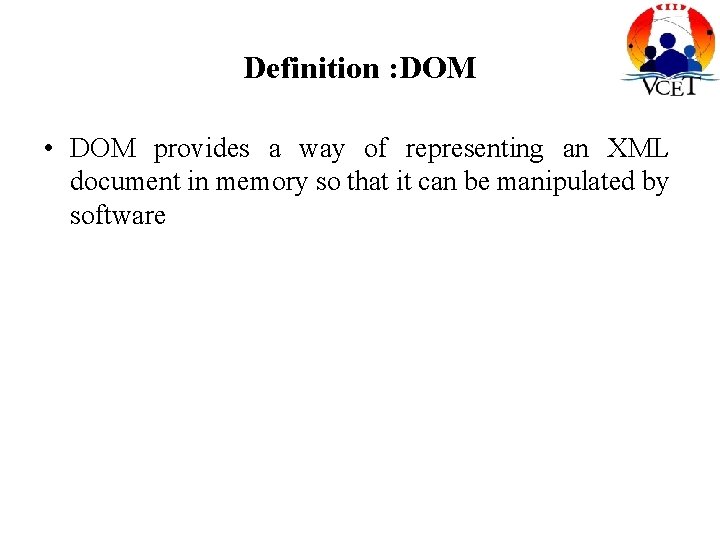 Definition : DOM • DOM provides a way of representing an XML document in