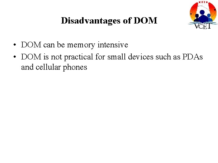 Disadvantages of DOM • DOM can be memory intensive • DOM is not practical