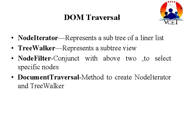 DOM Traversal • Node. Iterator—Represents a sub tree of a liner list • Tree.