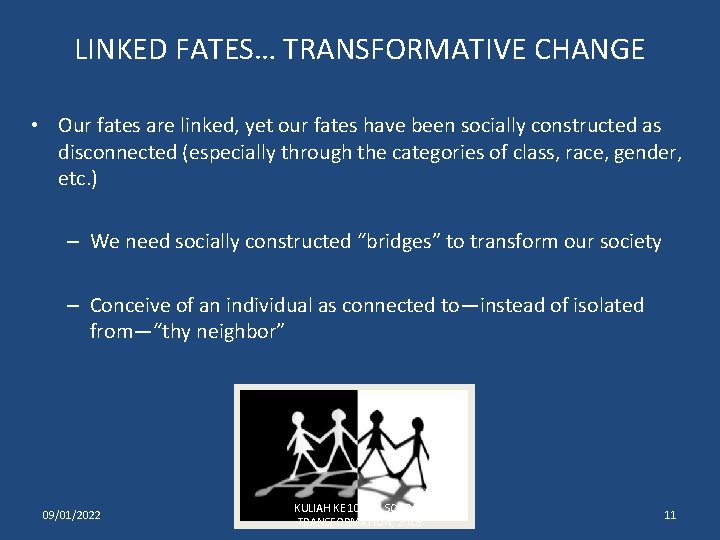 LINKED FATES… TRANSFORMATIVE CHANGE • Our fates are linked, yet our fates have been