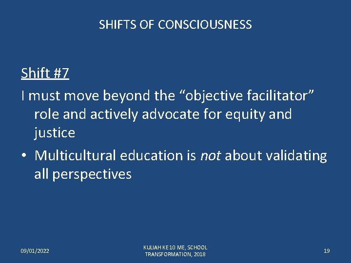 SHIFTS OF CONSCIOUSNESS Shift #7 I must move beyond the “objective facilitator” role and