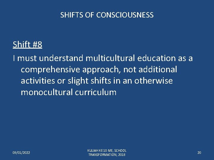 SHIFTS OF CONSCIOUSNESS Shift #8 I must understand multicultural education as a comprehensive approach,