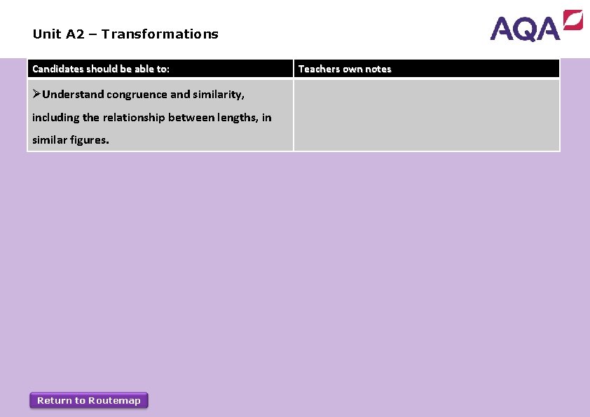 Unit A 2 – Transformations Candidates should be able to: ØUnderstand congruence and similarity,