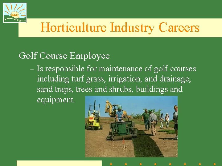 Horticulture Industry Careers Golf Course Employee – Is responsible for maintenance of golf courses