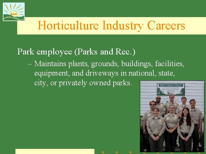Horticulture Industry Careers Park employee (Parks and Rec. ) – Maintains plants, grounds, buildings,