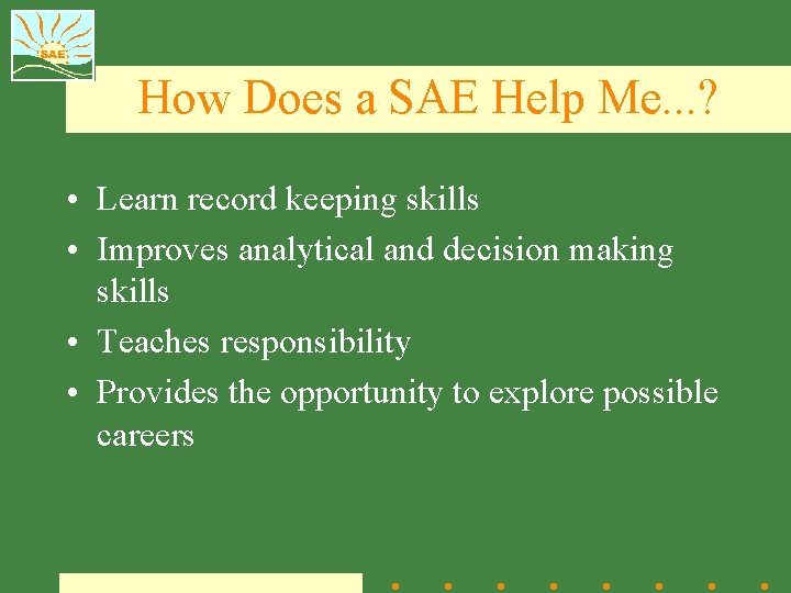 How Does a SAE Help Me. . . ? • Learn record keeping skills