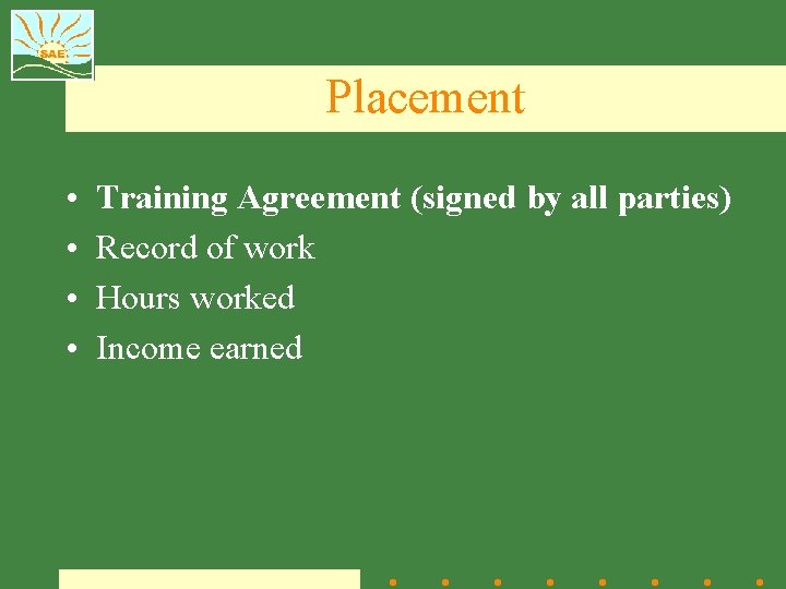 Placement • • Training Agreement (signed by all parties) Record of work Hours worked