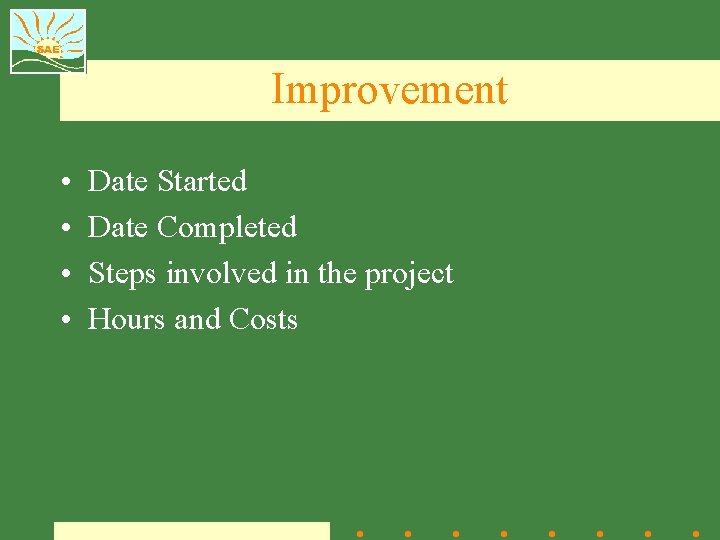 Improvement • • Date Started Date Completed Steps involved in the project Hours and