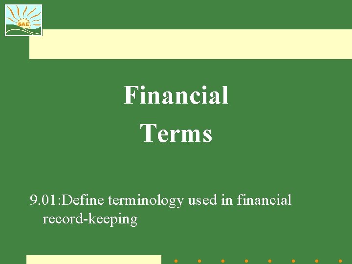 Financial Terms 9. 01: Define terminology used in financial record-keeping 