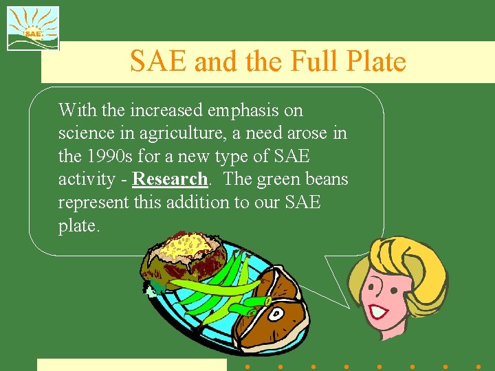 SAE and the Full Plate With the increased emphasis on science in agriculture, a