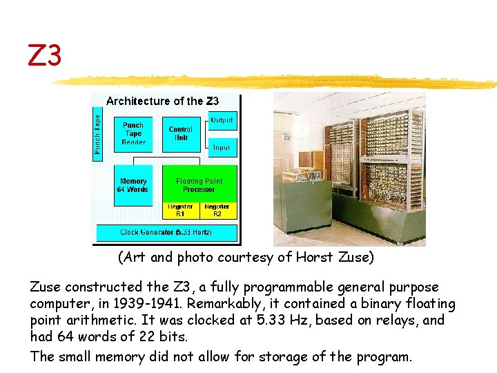 Z 3 (Art and photo courtesy of Horst Zuse) Zuse constructed the Z 3,