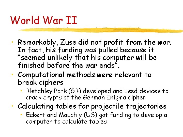 World War II • Remarkably, Zuse did not profit from the war. In fact,