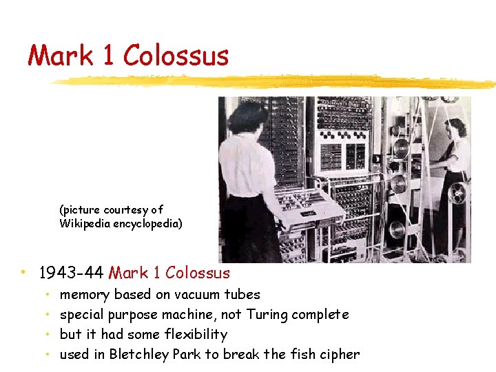 Mark 1 Colossus (picture courtesy of Wikipedia encyclopedia) • 1943 -44 Mark 1 Colossus