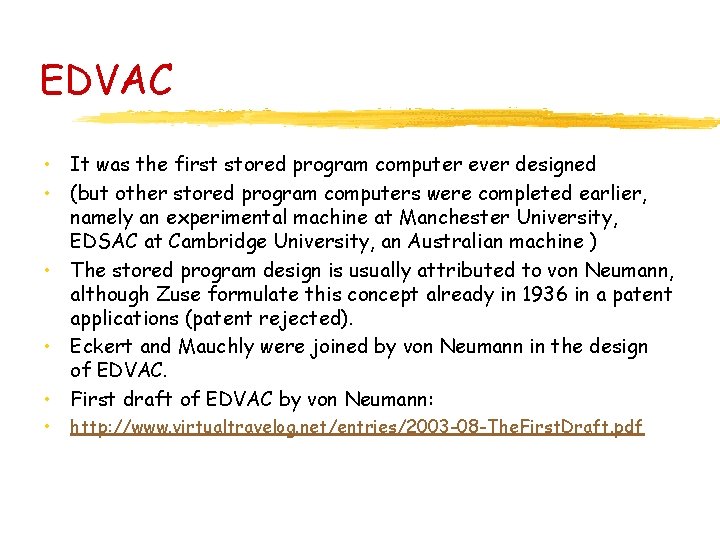 EDVAC • It was the first stored program computer ever designed • (but other