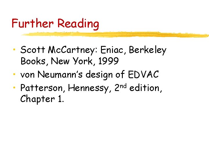 Further Reading • Scott Mc. Cartney: Eniac, Berkeley Books, New York, 1999 • von