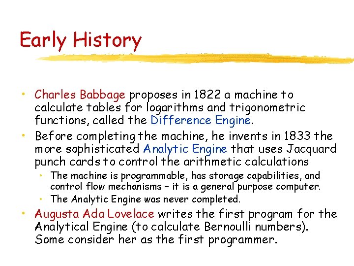 Early History • Charles Babbage proposes in 1822 a machine to calculate tables for