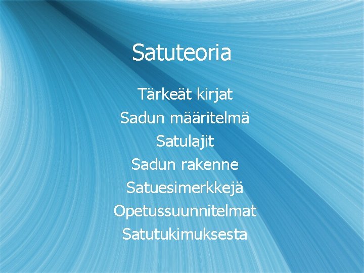 Satuteoria Tärkeät kirjat Sadun määritelmä Satulajit Sadun rakenne Satuesimerkkejä Opetussuunnitelmat Satutukimuksesta 