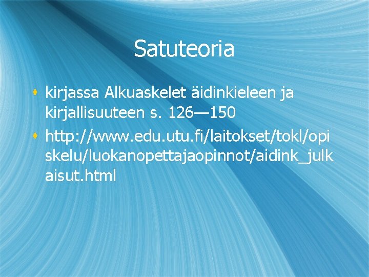 Satuteoria s kirjassa Alkuaskelet äidinkieleen ja kirjallisuuteen s. 126— 150 s http: //www. edu.