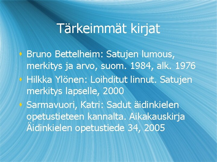 Tärkeimmät kirjat s Bruno Bettelheim: Satujen lumous, merkitys ja arvo, suom. 1984, alk. 1976